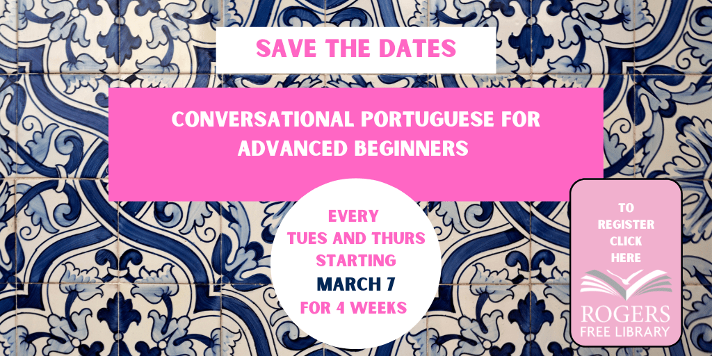 Conversational Portuguese for Advanced Beginners. Every Tuesday and Thursday starting March 7 for 4 weeks. Register here.