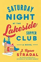 Saturday Night at the Lakeside Supper Club: A Novel by J. Ryan Stradal bookjacket