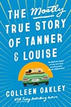 The Mostly True Story of Tanner & Louise by Colleen Oakley bookjacket